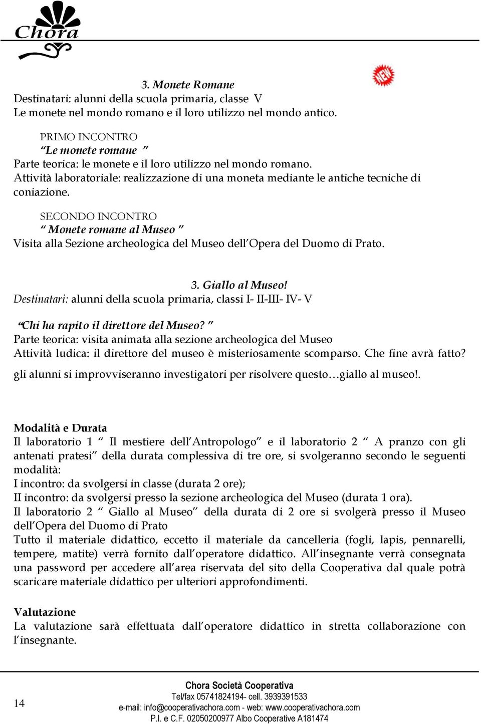 Monete romane al Museo Visita alla Sezione archeologica del Museo dell Opera del Duomo di Prato. 3. Giallo al Museo!