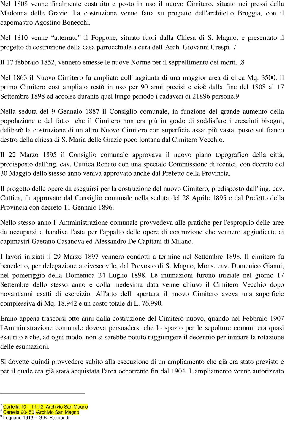 Magno, e presentato il progetto di costruzione della casa parrocchiale a cura dell Arch. Giovanni Crespi. 7 Il 17 febbraio 1852, vennero emesse le nuove Norme per il seppellimento dei morti.