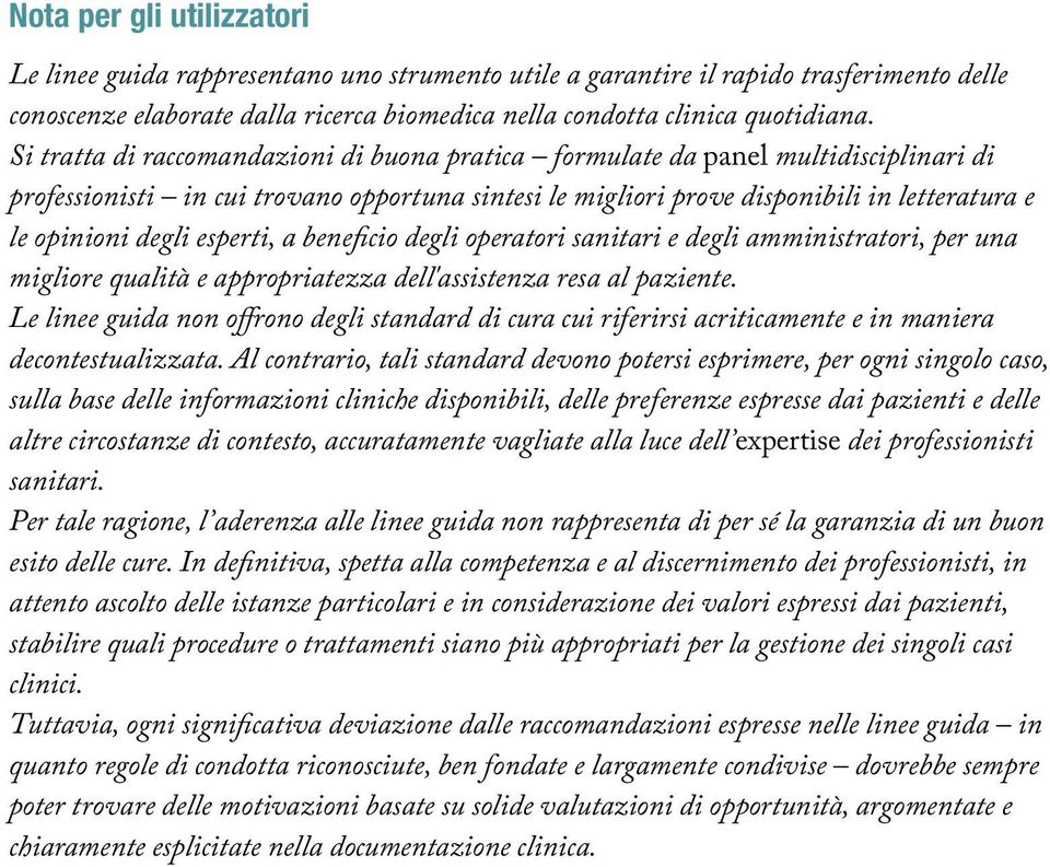 esperti, a beneficio degli operatori sanitari e degli amministratori, per una migliore qualità e appropriatezza dell'assistenza resa al paziente.