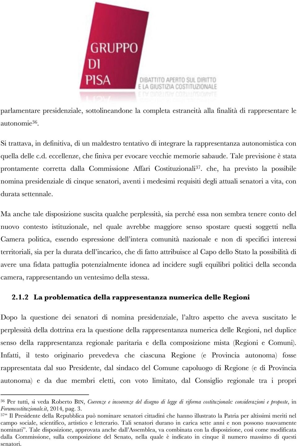 Tale previsione è stata prontamente corretta dalla Commissione Affari Costituzionali 37.