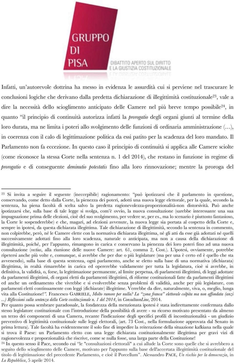 termine della loro durata, ma ne limita i poteri allo svolgimento delle funzioni di ordinaria amministrazione ( ), in coerenza con il calo di legittimazione politica da essi patito per la scadenza