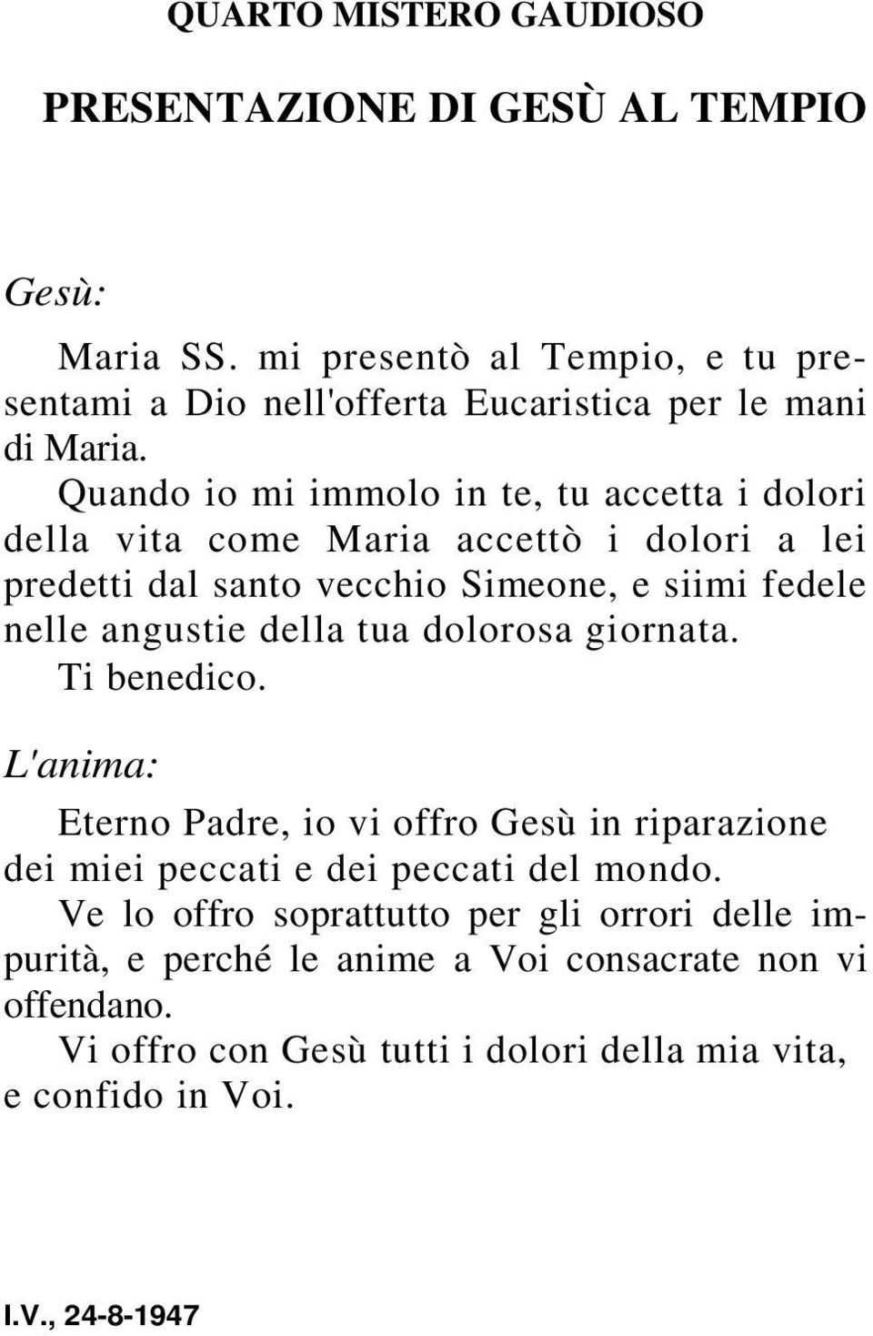 della tua dolorosa giornata. Ti benedico. L'anima: Eterno Padre, io vi offro Gesù in riparazione dei miei peccati e dei peccati del mondo.