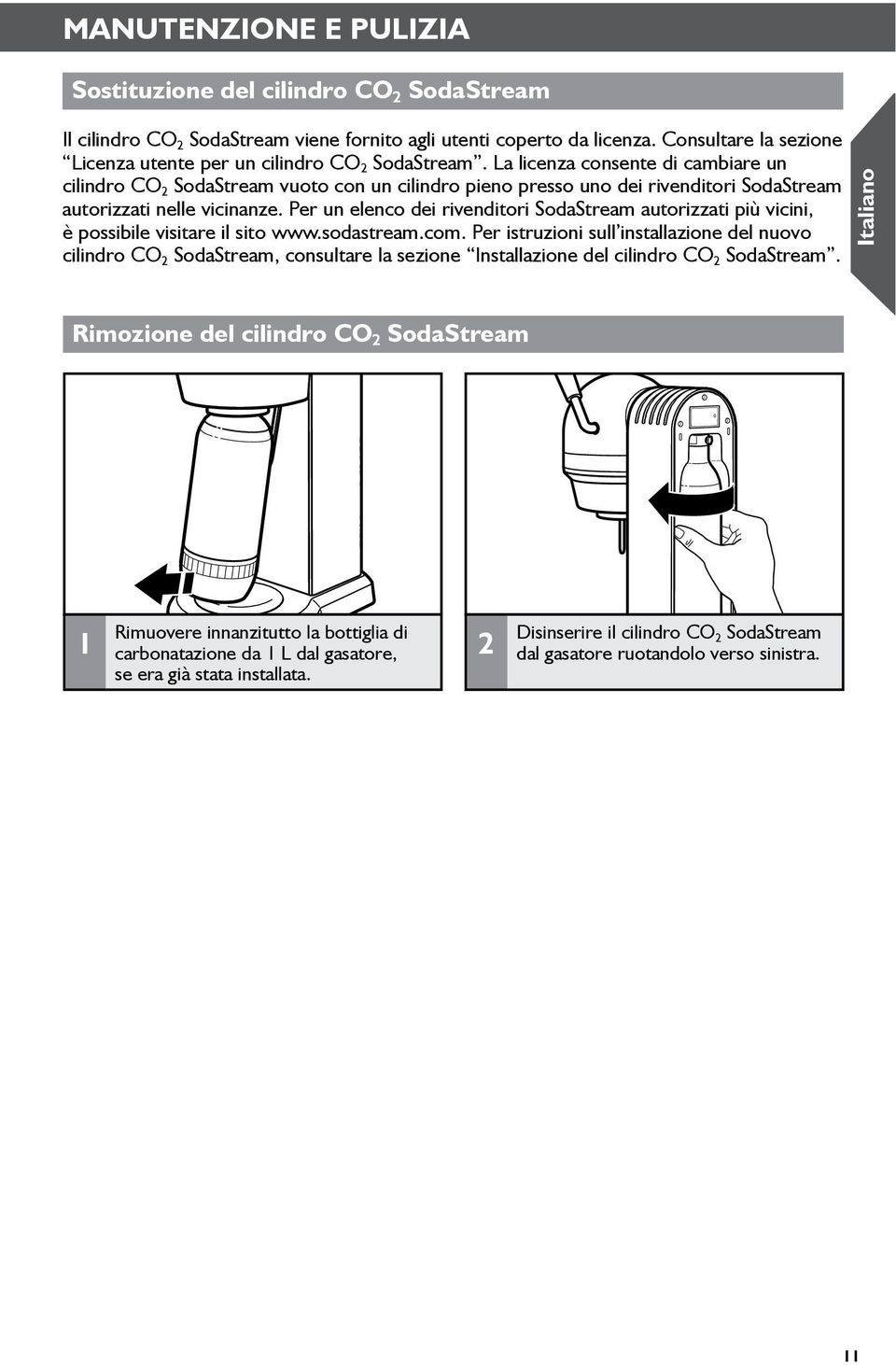 La licenza consente di cambiare un cilindro CO 2 SodaStream vuoto con un cilindro pieno presso uno dei rivenditori SodaStream autorizzati nelle vicinanze.