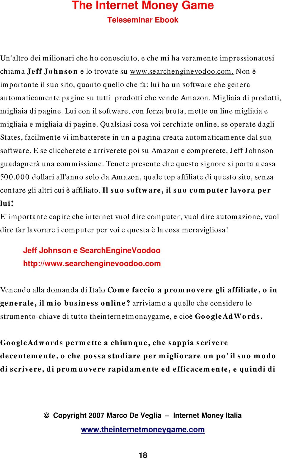 Lui con il software, con forza bruta, mette on line migliaia e migliaia e migliaia di pagine.