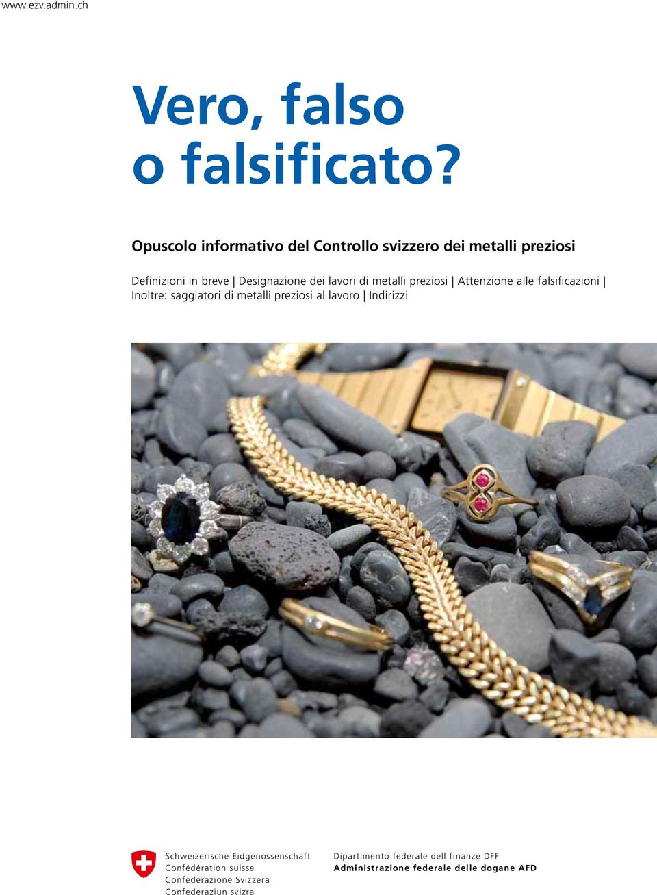 di metalli preziosi Attenzione alle falsificazioni Inoltre: saggiatori di metalli preziosi al lavoro Indirizzi