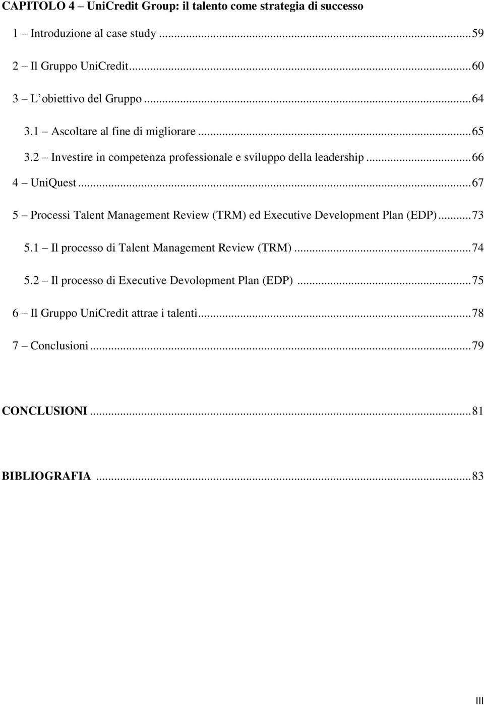 .. 66 4 UniQuest... 67 5 Processi Talent Management Review (TRM) ed Executive Development Plan (EDP)... 73 5.
