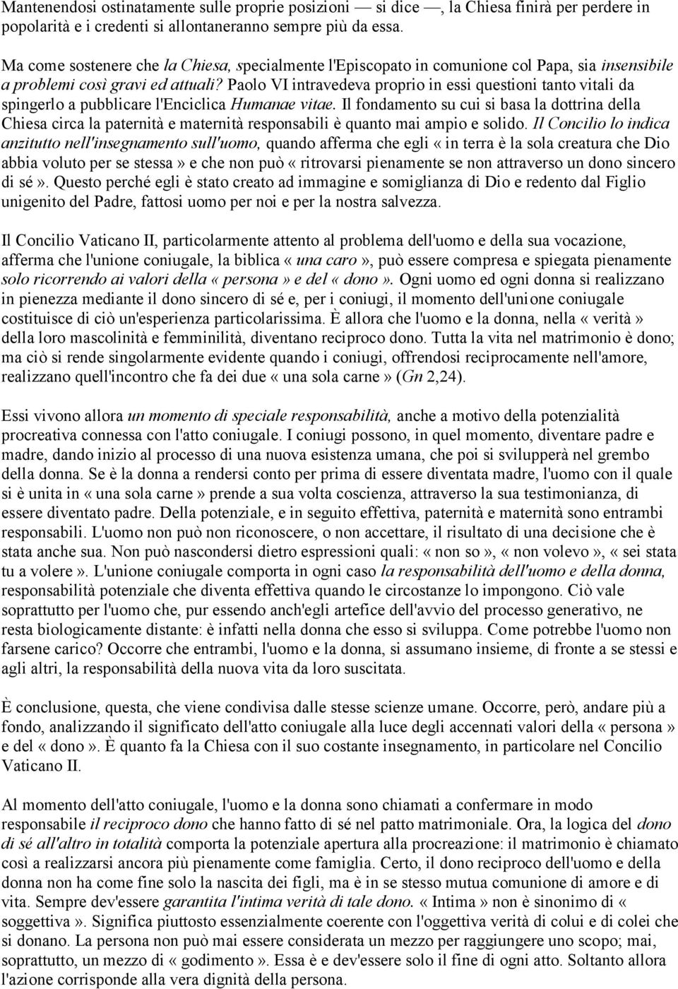 Paolo VI intravedeva proprio in essi questioni tanto vitali da spingerlo a pubblicare l'enciclica Humanae vitae.