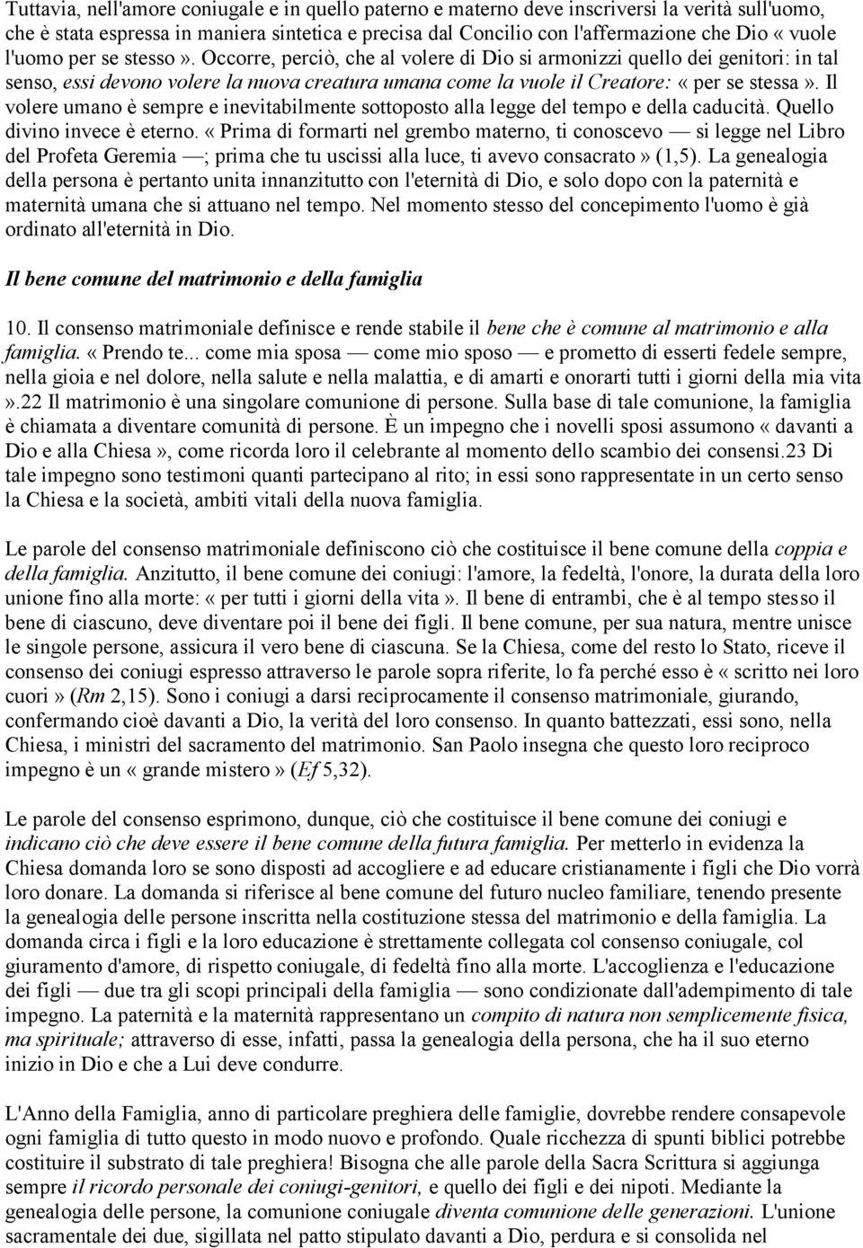 Il volere umano è sempre e inevitabilmente sottoposto alla legge del tempo e della caducità. Quello divino invece è eterno.