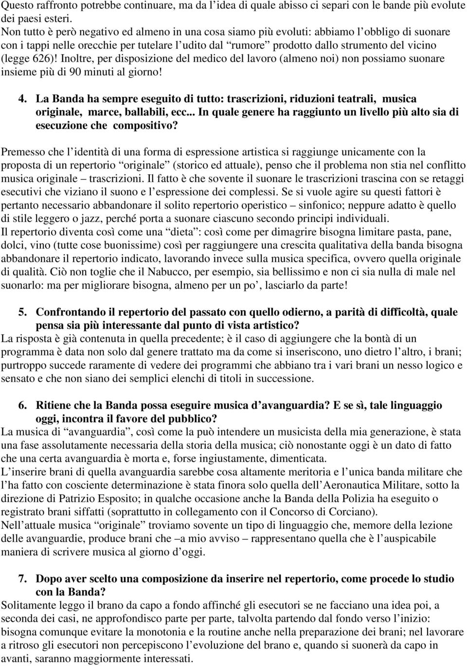 626)! Inoltre, per disposizione del medico del lavoro (almeno noi) non possiamo suonare insieme più di 90 minuti al giorno! 4.