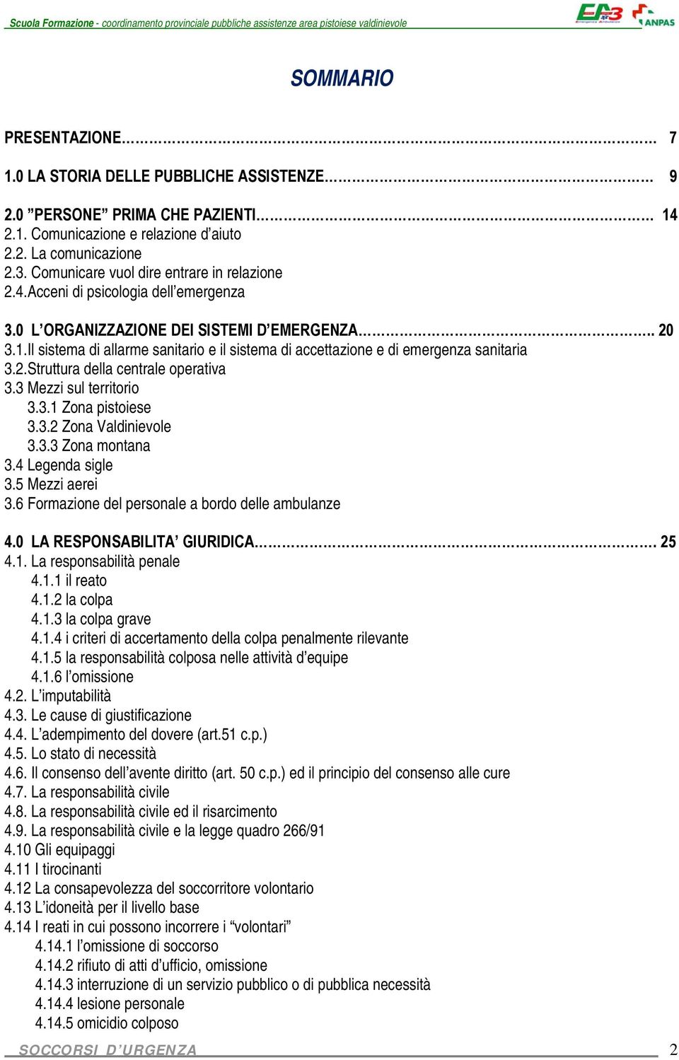 Il sistema di allarme sanitario e il sistema di accettazione e di emergenza sanitaria 3.2.Struttura della centrale operativa 3.3 Mezzi sul territorio 3.3.1 Zona pistoiese 3.3.2 Zona Valdinievole 3.3.3 Zona montana 3.