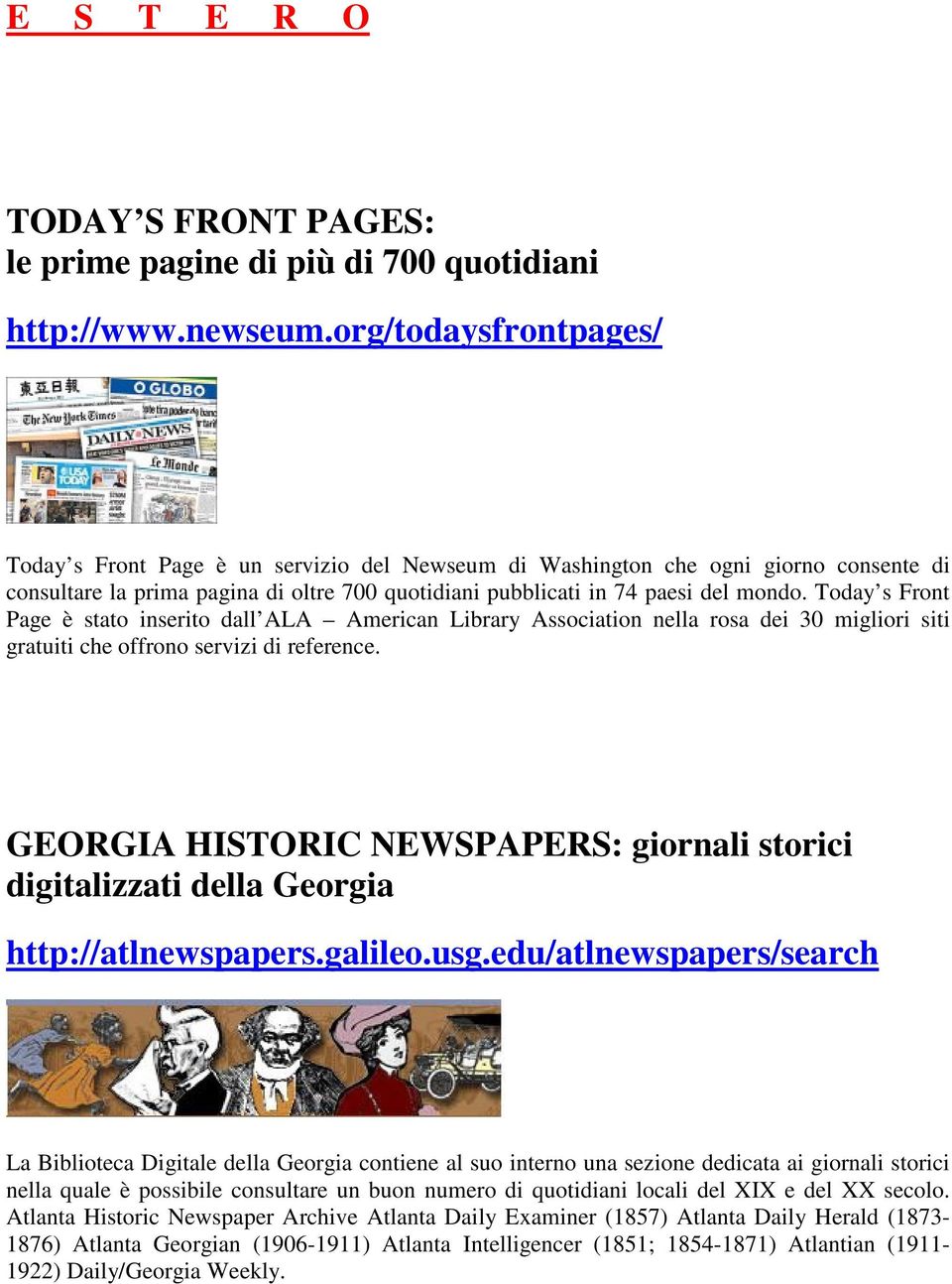 Today s Front Page è stato inserito dall ALA American Library Association nella rosa dei 30 migliori siti gratuiti che offrono servizi di reference.