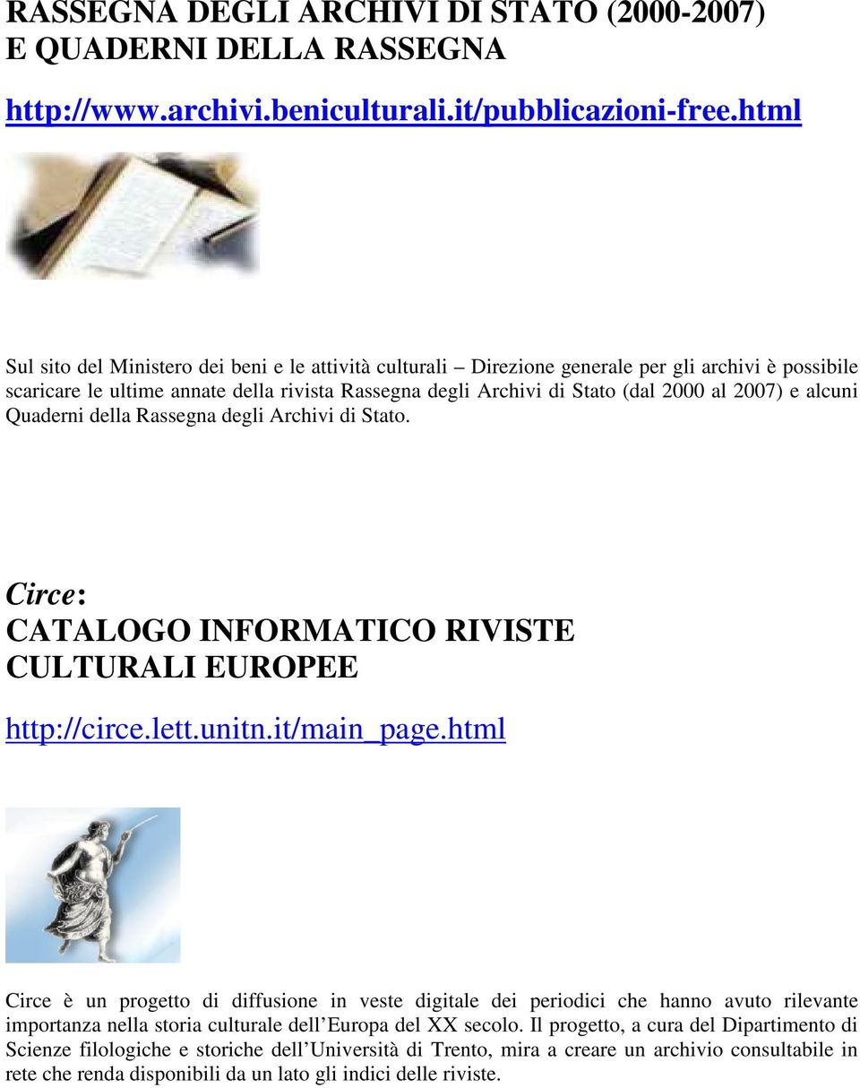 e alcuni Quaderni della Rassegna degli Archivi di Stato. Circe: CATALOGO INFORMATICO RIVISTE CULTURALI EUROPEE http://circe.lett.unitn.it/main_page.