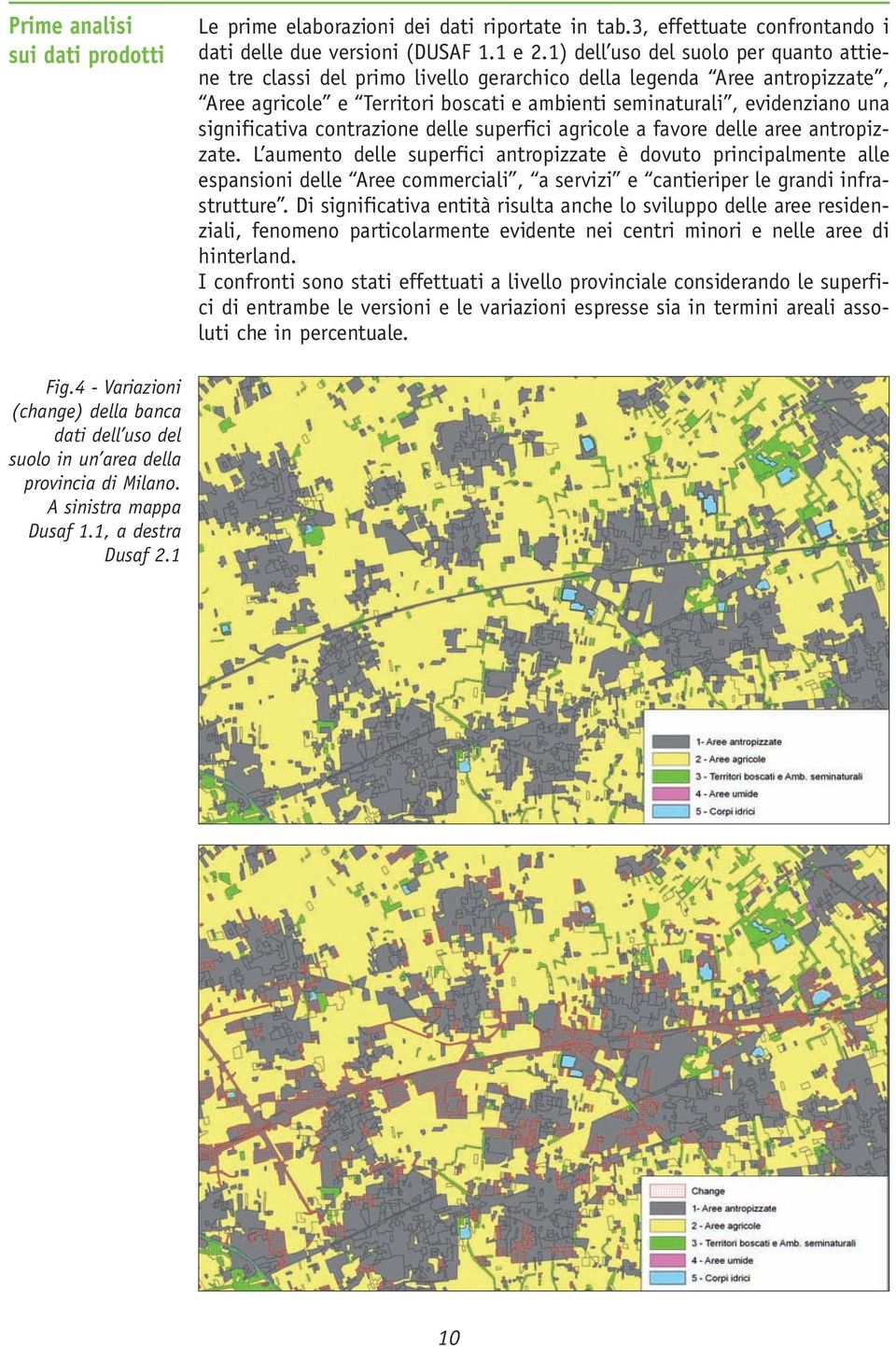 significativa contrazione delle superfici agricole a favore delle aree antropizzate.