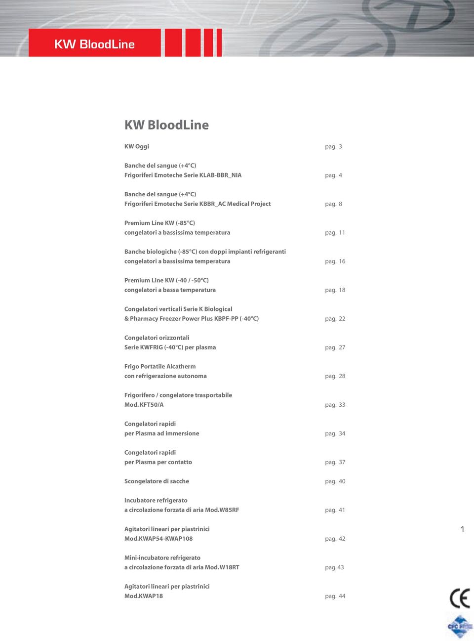 16 Premium Line KW (-40 / -50 C) congelatori a bassa temperatura pag. 18 Congelatori verticali Serie K Biological & Pharmacy Freezer Power Plus KBPF-PP (-40 C) pag.