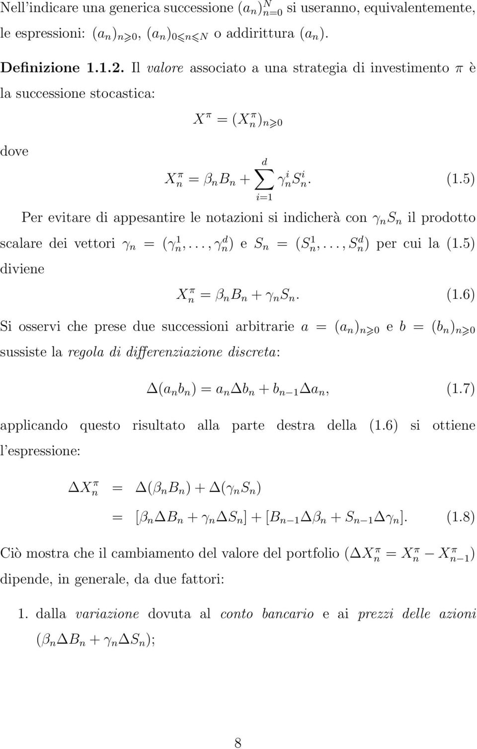 5) Per evitare di appesantire le notazioni si indicherà con γ n S n il prodotto scalare dei vettori γ n = (γn, 1..., γn) d e S n = (Sn, 1..., Sn) d per cui la (1.5) diviene Xn π = β n B n + γ n S n.