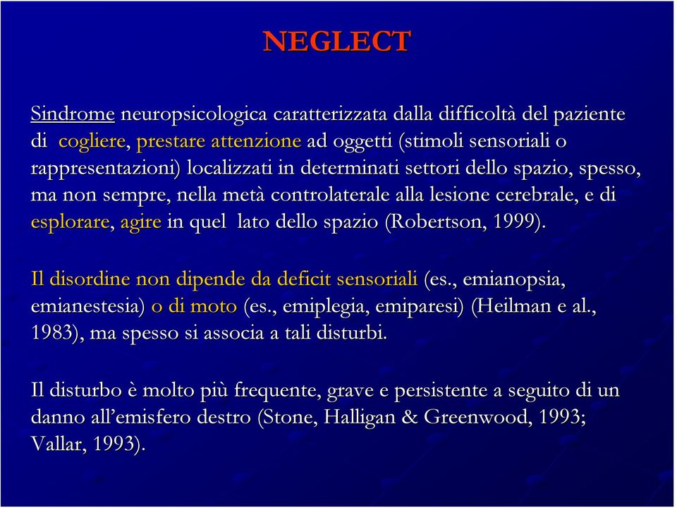 Robertson,, 1999). Il disordine non dipende da deficit sensoriali (es., emianopsia, emianestesia) o di moto (es., emiplegia, emiparesi) ) (Heilman( e al.