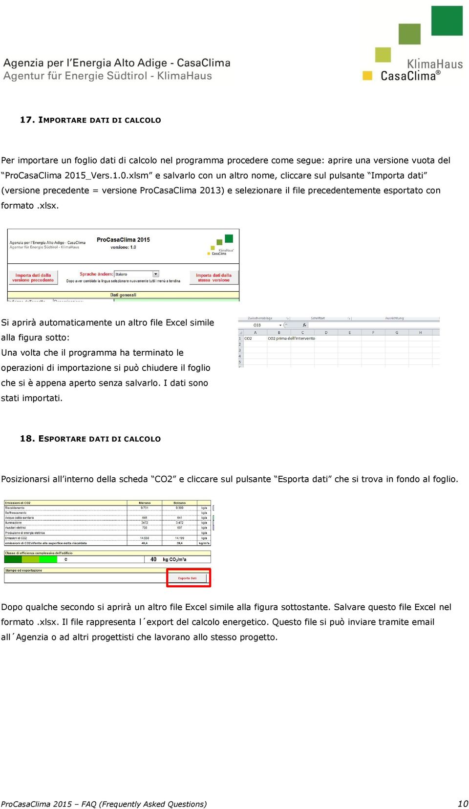 Si aprirà automaticamente un altro file Excel simile alla figura sotto: Una volta che il programma ha terminato le operazioni di importazione si può chiudere il foglio che si è appena aperto senza