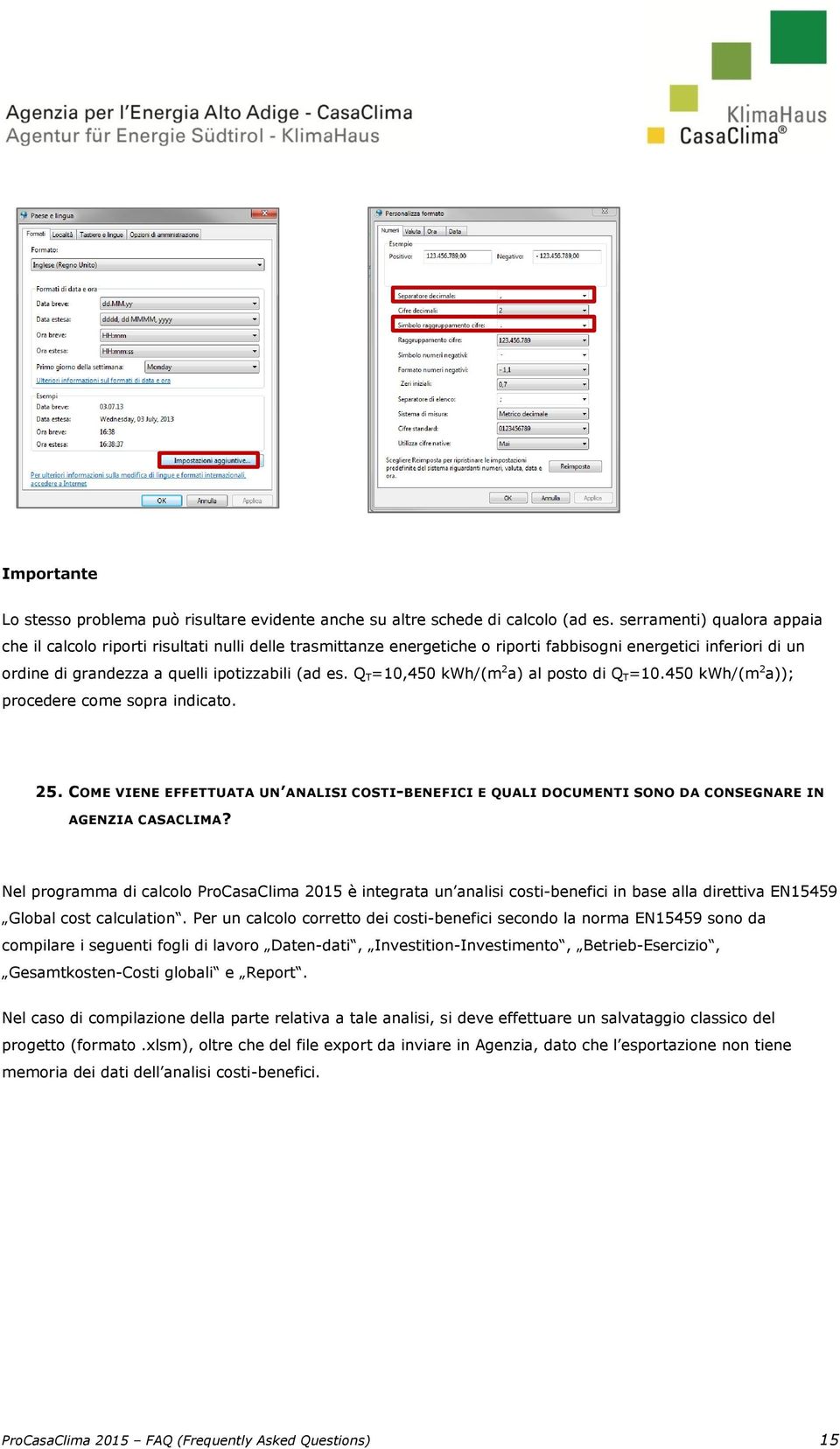 Q T=10,450 kwh/(m 2 a) al posto di Q T=10.450 kwh/(m 2 a)); procedere come sopra indicato. 25.