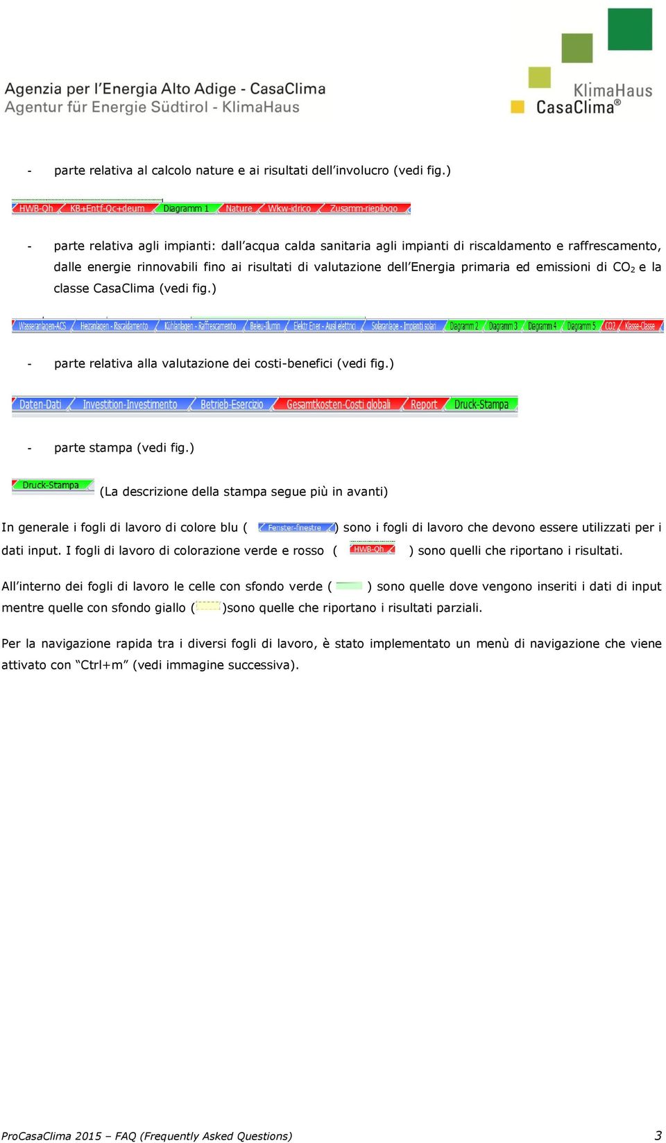 emissioni di CO 2 e la classe CasaClima (vedi fig.) - parte relativa alla valutazione dei costi-benefici (vedi fig.) - parte stampa (vedi fig.