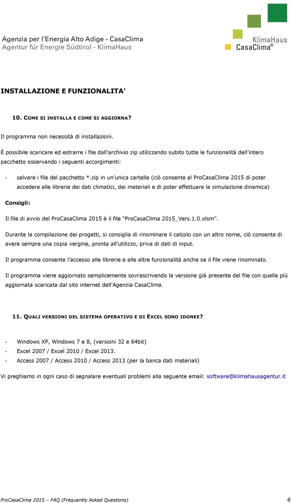 zip in un unica cartella (ciò consente al ProCasaClima 2015 di poter accedere alle librerie dei dati climatici, dei materiali e di poter effettuare la simulazione dinamica) Consigli: Il file di avvio