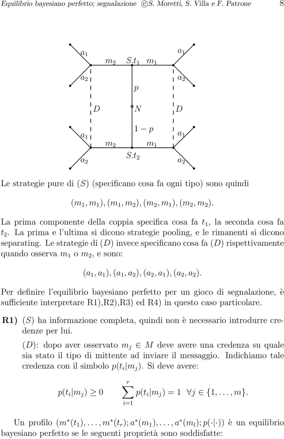 La prima componente della coppia specifica cosa fa t 1, la seconda cosa fa t 2. La prima e l ultima si dicono strategie pooling, e le rimanenti si dicono separating.