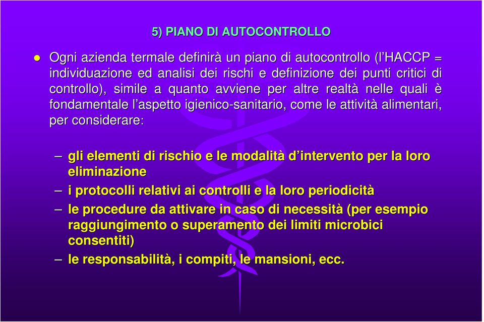 considerare: gli elementi di rischio e le modalità d intervento per la loro eliminazione i protocolli relativi ai controlli e la loro periodicità le