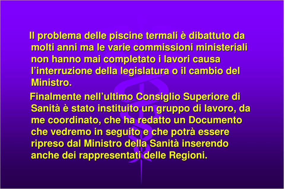 Finalmente nell ultimo Consiglio Superiore di Sanità è stato instituito un gruppo di lavoro, da me coordinato, che