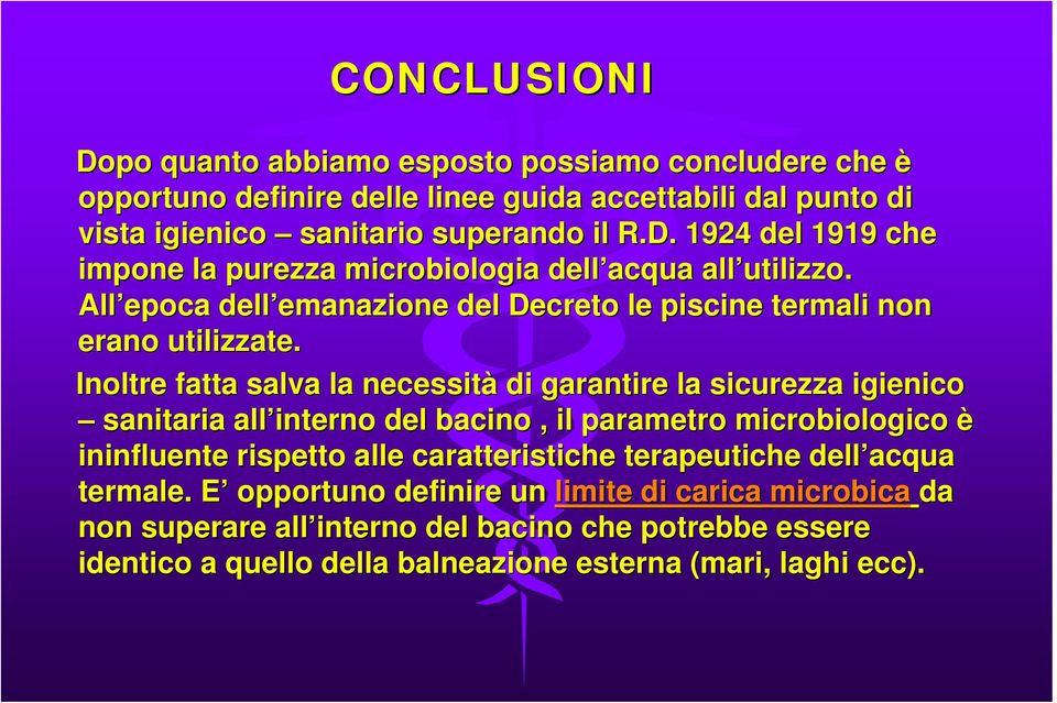 Inoltre fatta salva la necessità di garantire la sicurezza igienico sanitaria all interno del bacino, il parametro microbiologico è ininfluente rispetto alle caratteristiche