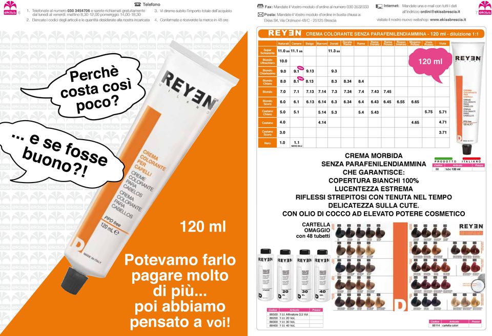 Rame Rame Dorato Rame Rosso Rosso Intenso Mogano Rosso Viola Rosso Viola Super Schiarente Biondo Ultrachiaro.0 ss. ss 0.0.3 ss 0 ml Biondo Chiarissimo 9.0 9. 9.3 9.3 Biondo Chiaro 8.0 8. 8.3 8.3 8.34 8.