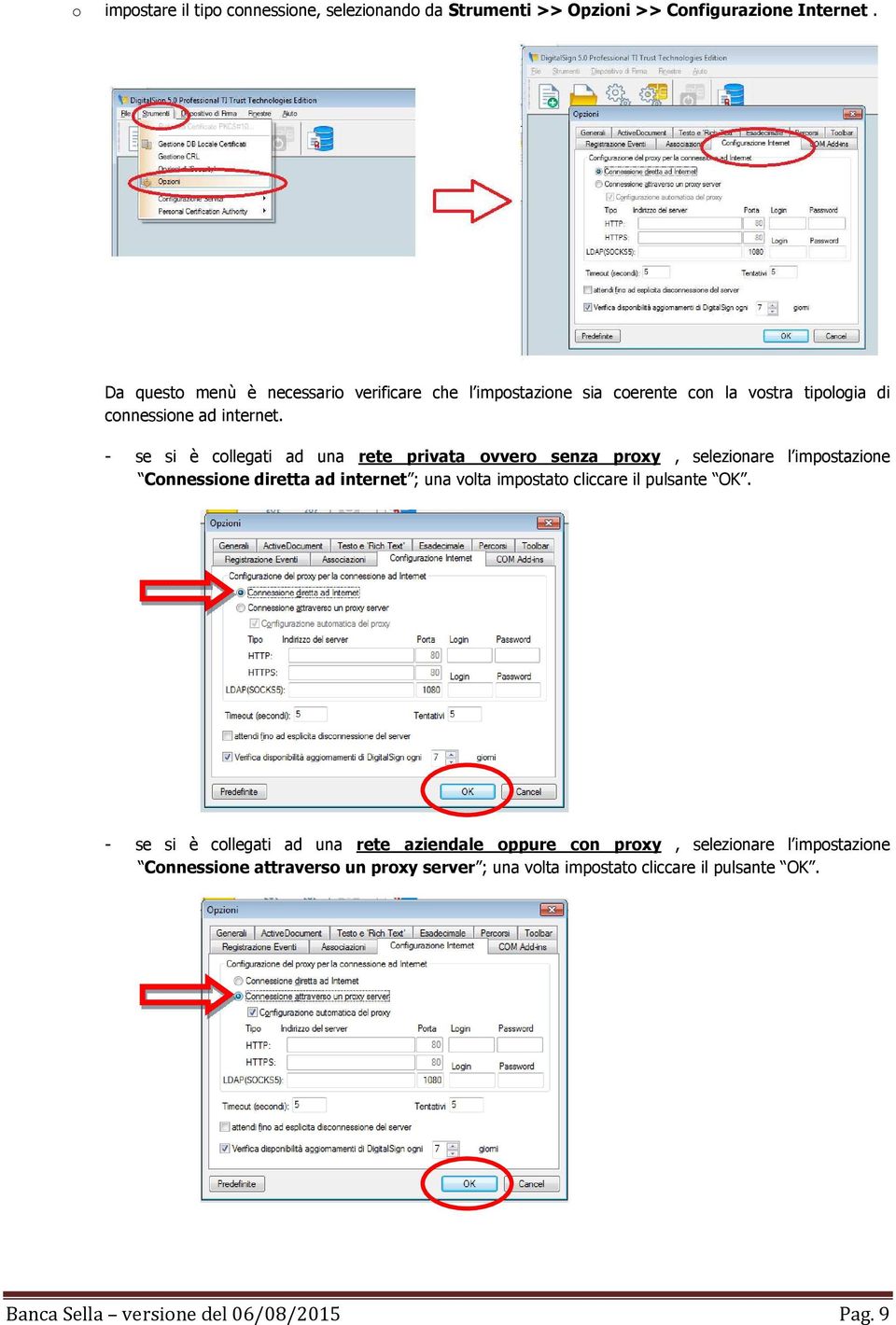 - se si è collegati ad una rete privata ovvero senza proxy, selezionare l impostazione Connessione diretta ad internet ; una volta impostato cliccare