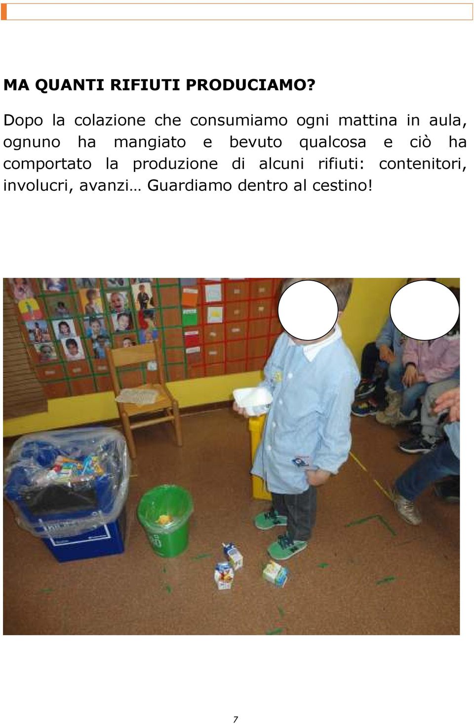 ognuno ha mangiato e bevuto qualcosa e ciò ha comportato