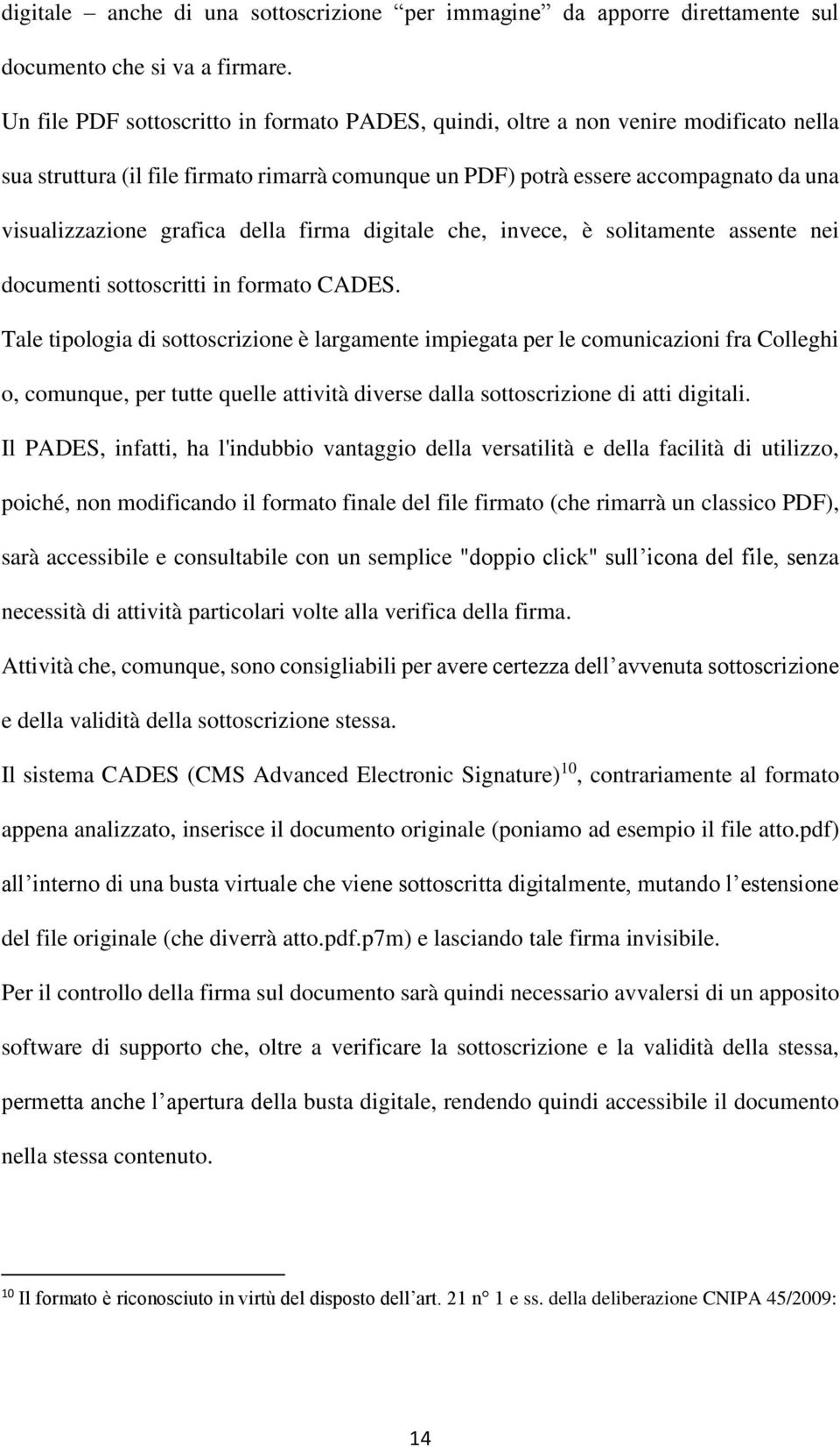 della firma digitale che, invece, è solitamente assente nei documenti sottoscritti in formato CADES.