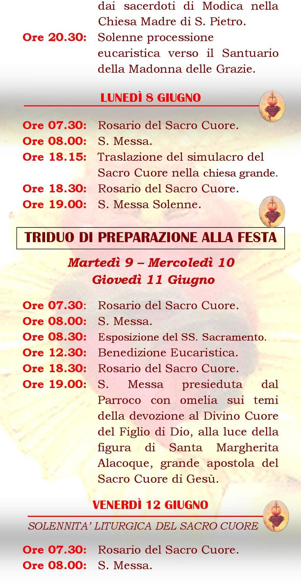 TRIDUO DI PREPARAZIONE ALLA FESTA Martedì 9 Mercoledì 10 Giovedì 11 Giugno Ore 08.30: Esposizione del SS. Sacramento. Ore 12.30: Benedizione Eucaristica. Ore 19.00: S.