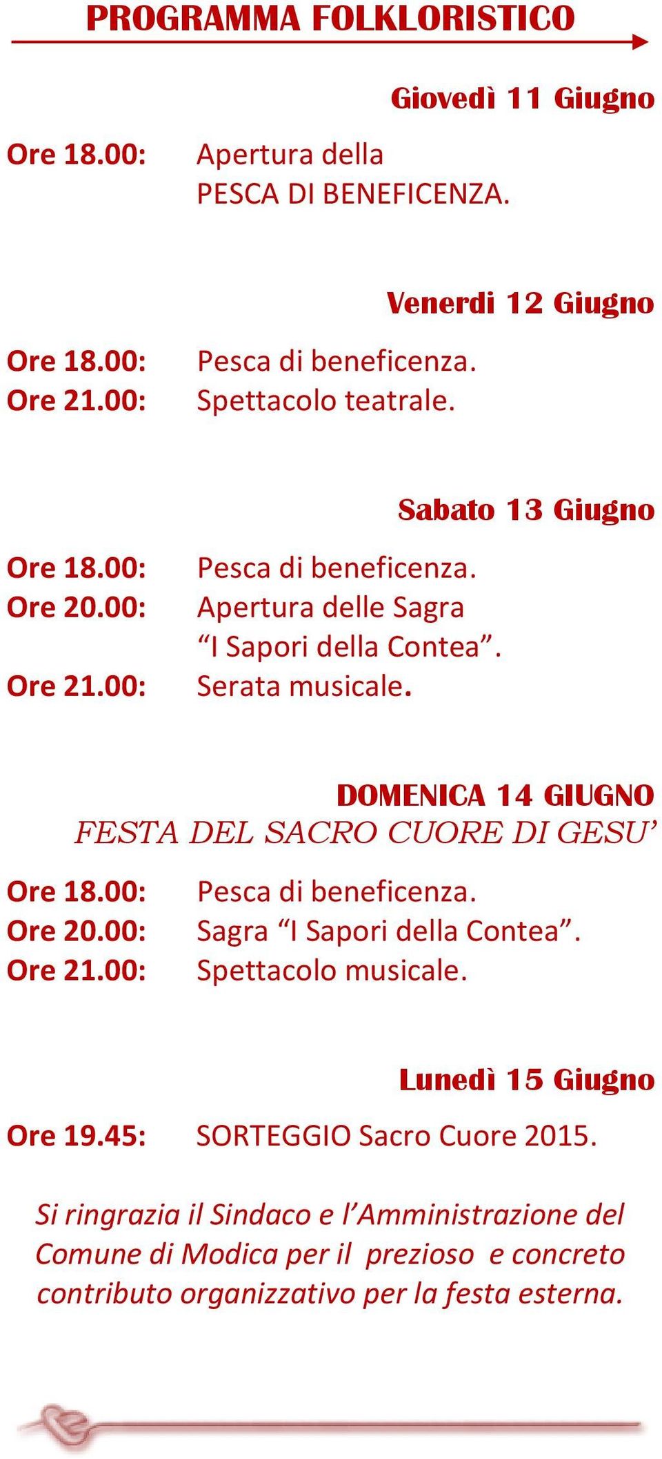 DOMENICA 14 GIUGNO FESTA DEL SACRO CUORE DI GESU Ore 20.00: Ore 21.00: Pesca di beneficenza. Sagra I Sapori della Contea. Spettacolo musicale.