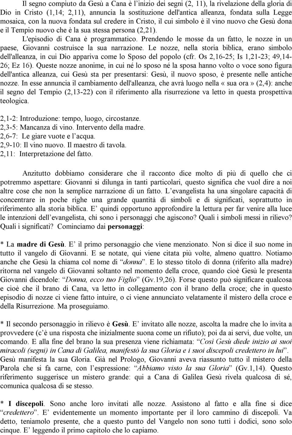 Prendendo le mosse da un fatto, le nozze in un paese, Giovanni costruisce la sua narrazione.