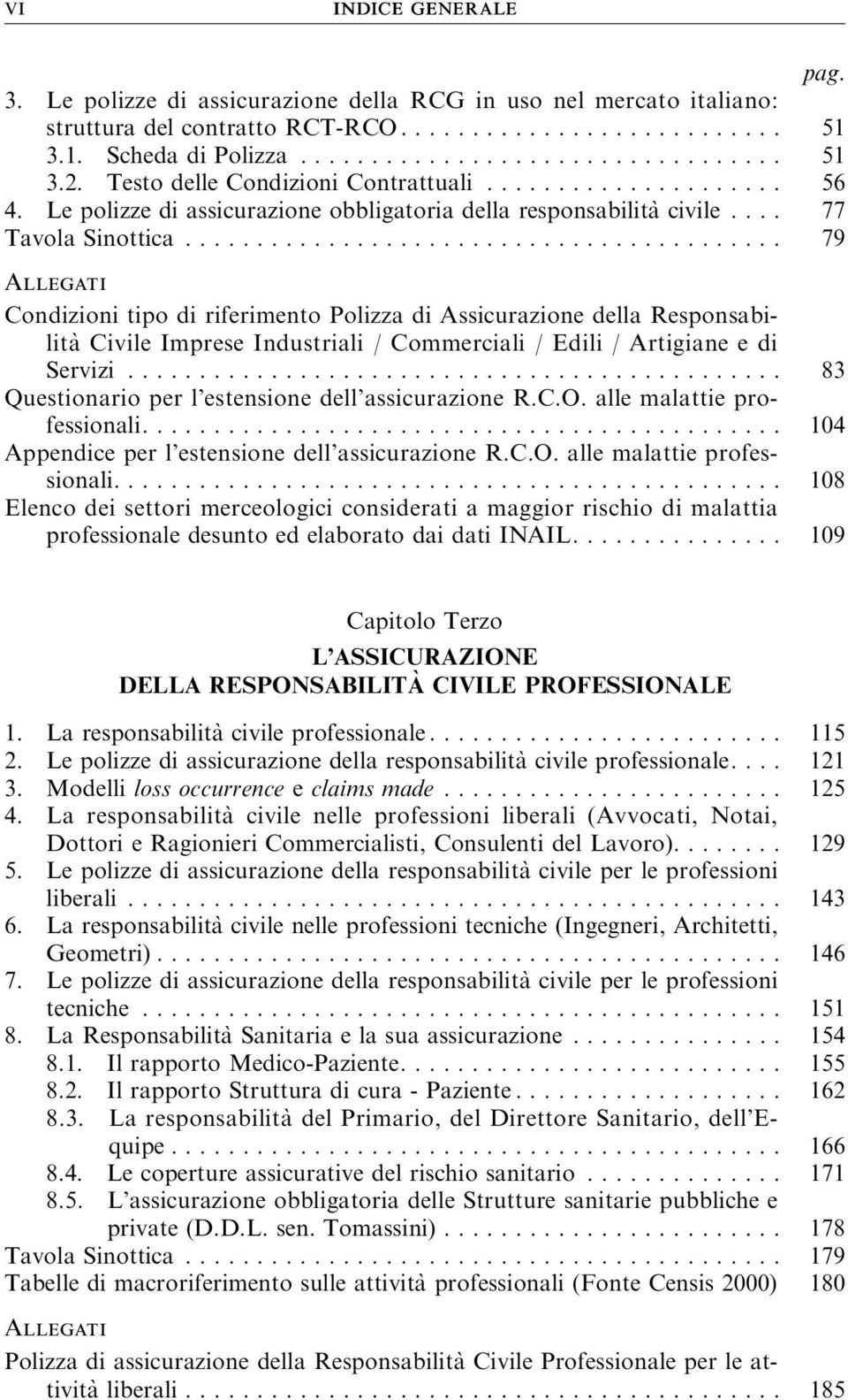 .. 79 Allegati Condizioni tipo di riferimento Polizza di Assicurazione della Responsabilità Civile Imprese Industriali / Commerciali / Edili / Artigiane e di Servizi.