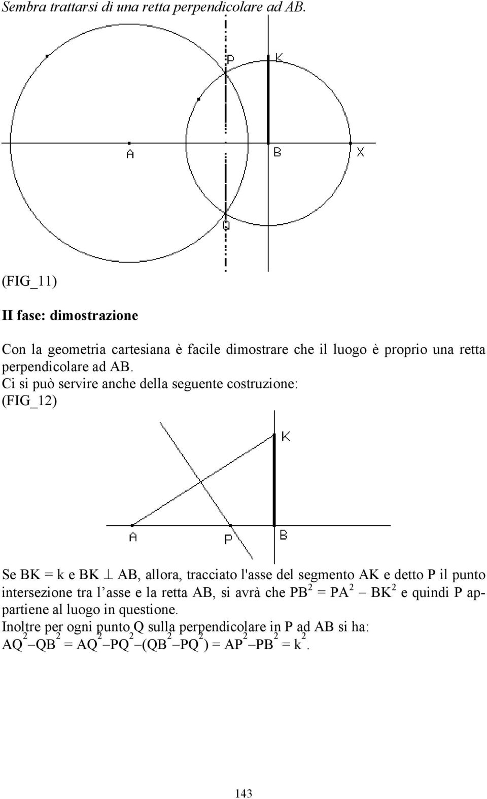 Ci si può servire anche della seguente costruzione: (FIG_12) Se BK = k e BK AB, allora, tracciato l'asse del segmento AK e detto P il punto