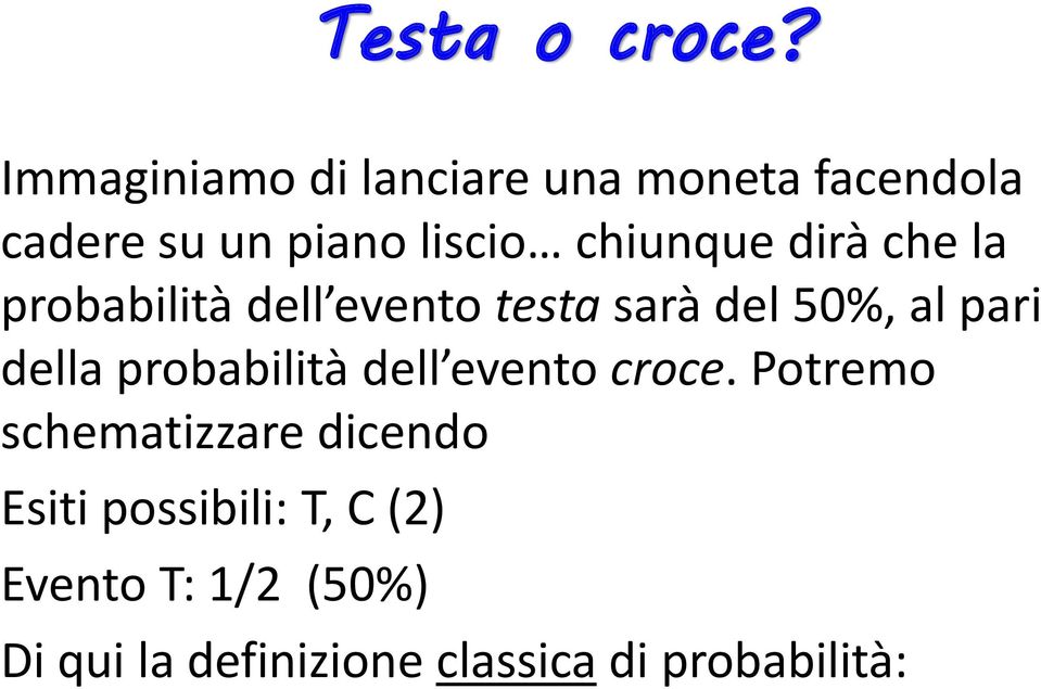 dirà che la probabilità dell evento testa sarà del 50%, al pari della