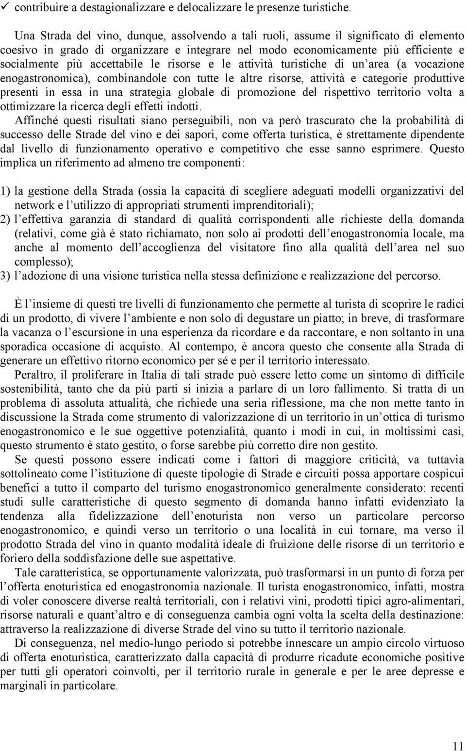 accettabile le risorse e le attività turistiche di un area (a vocazione enogastronomica), combinandole con tutte le altre risorse, attività e categorie produttive presenti in essa in una strategia