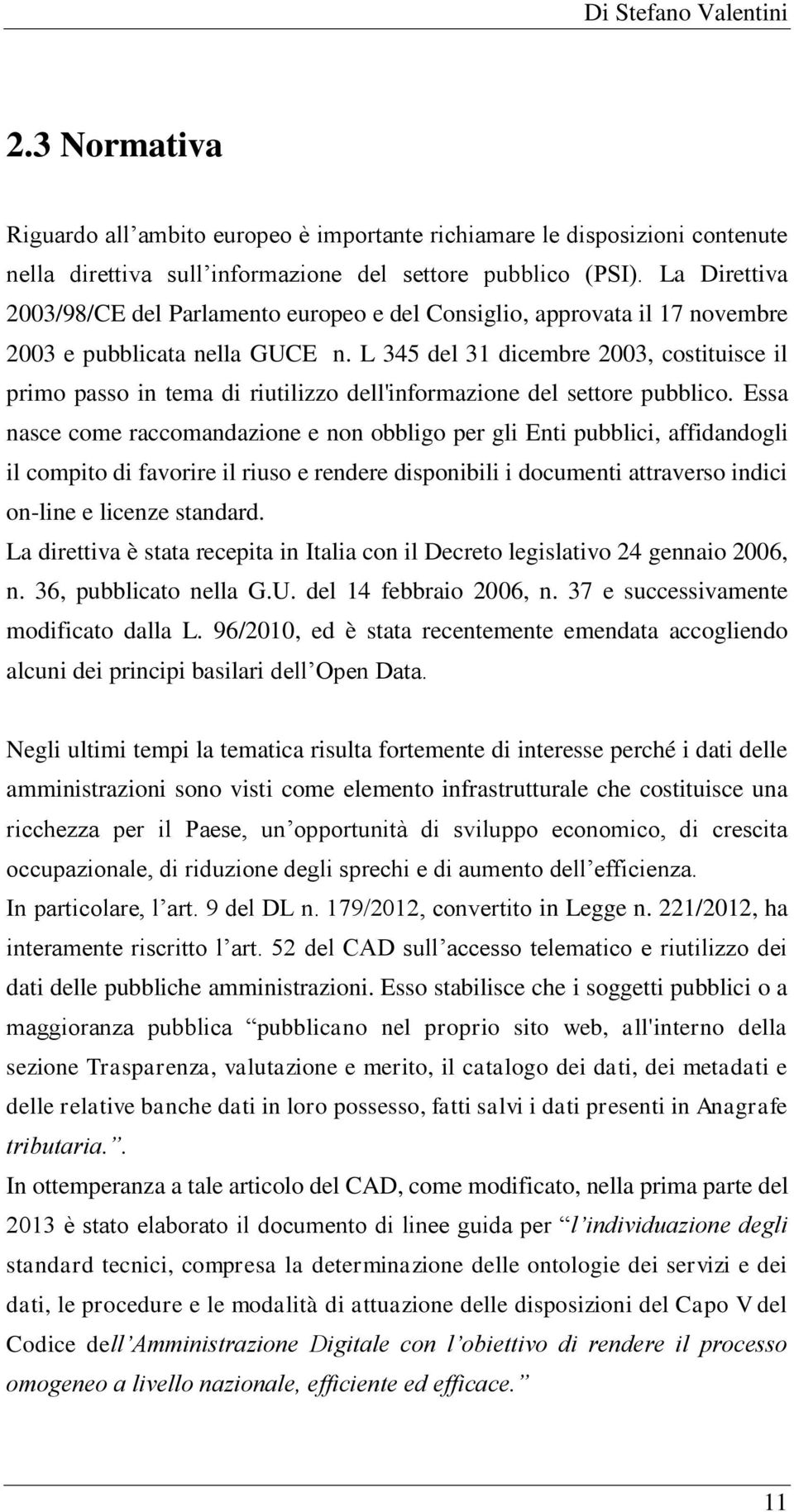 L 345 del 31 dicembre 2003, costituisce il primo passo in tema di riutilizzo dell'informazione del settore pubblico.