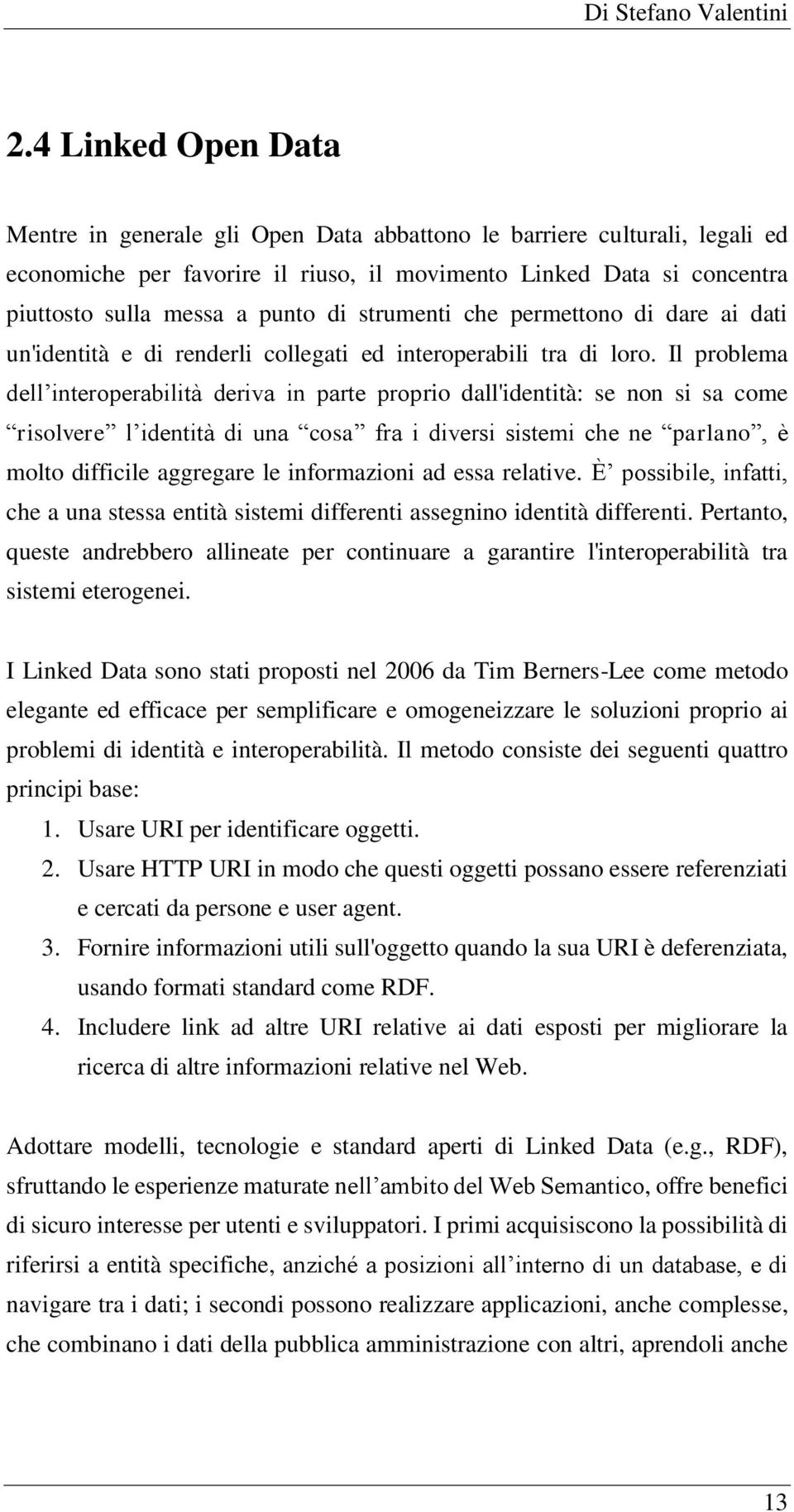 strumenti che permettono di dare ai dati un'identità e di renderli collegati ed interoperabili tra di loro.