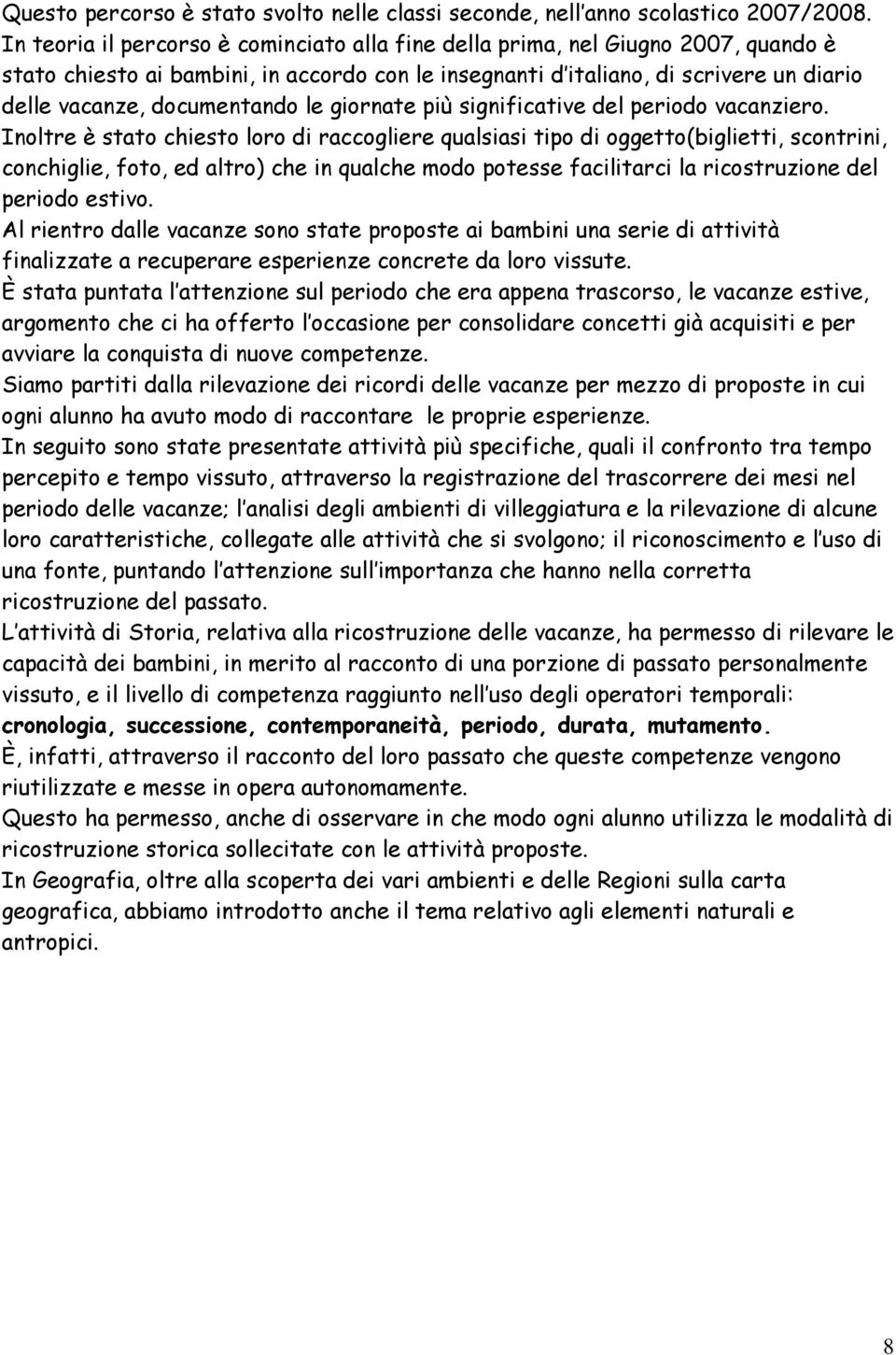 documentando le giornate più significative del periodo vacanziero.