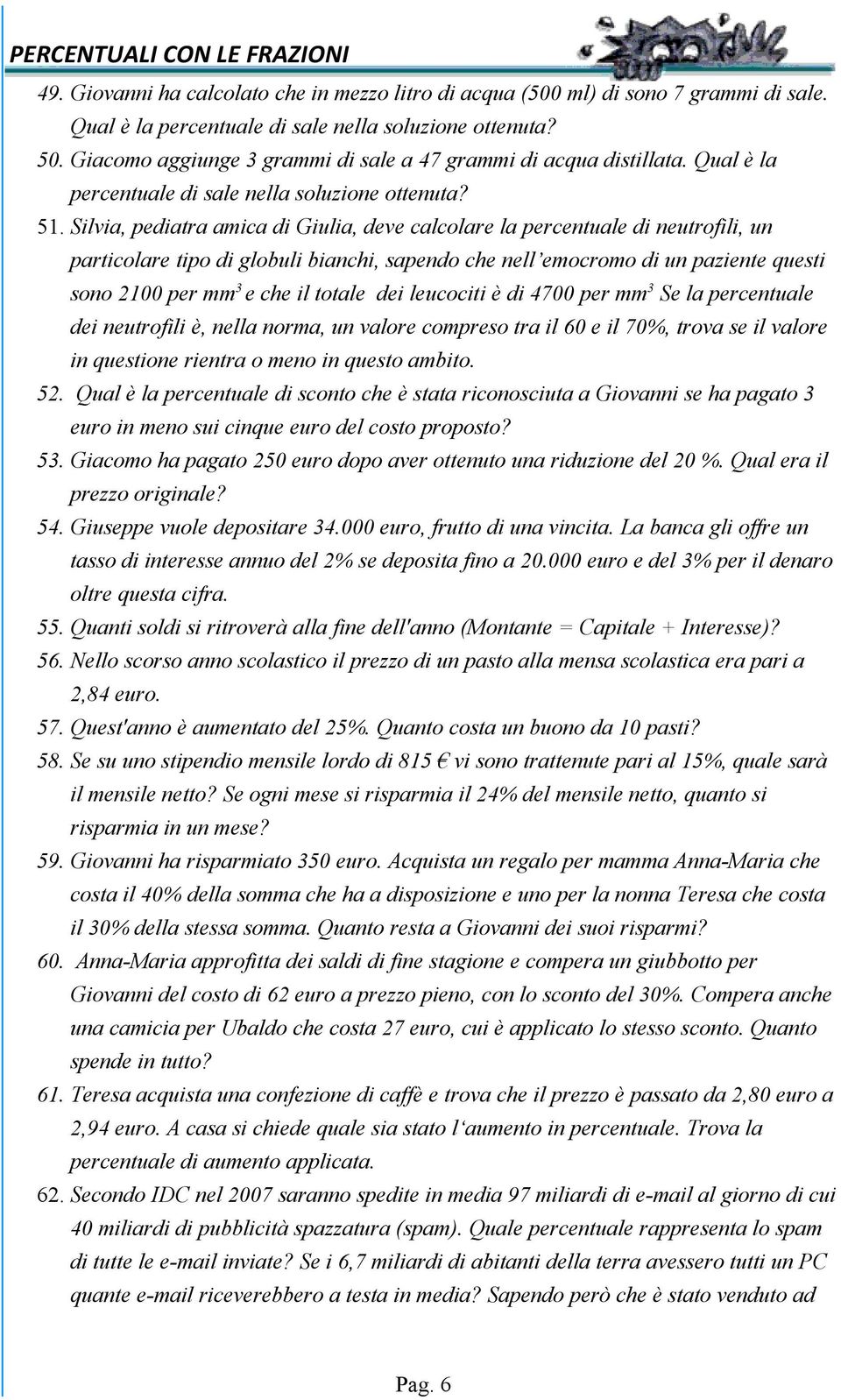 Silvia, pediatra amica di Giulia, deve calcolare la percentuale di neutrofili, un particolare tipo di globuli bianchi, sapendo che nell emocromo di un paziente questi sono 2100 per mm 3 e che il