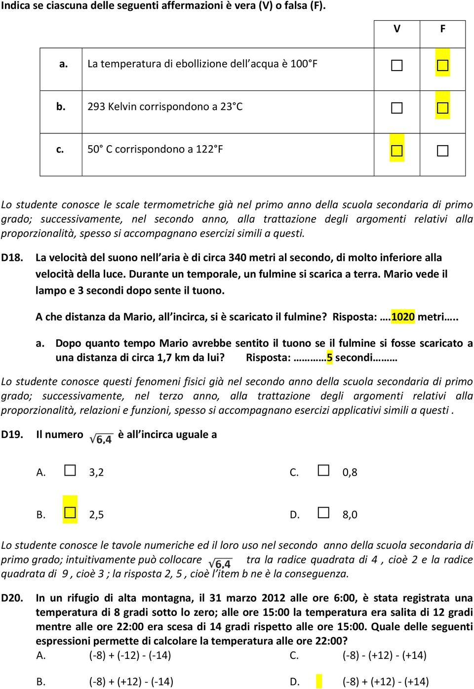 relativi alla proporzionalità, spesso si accompagnano esercizi simili a questi. D18. La velocità del suono nell aria è di circa 340 metri al secondo, di molto inferiore alla velocità della luce.