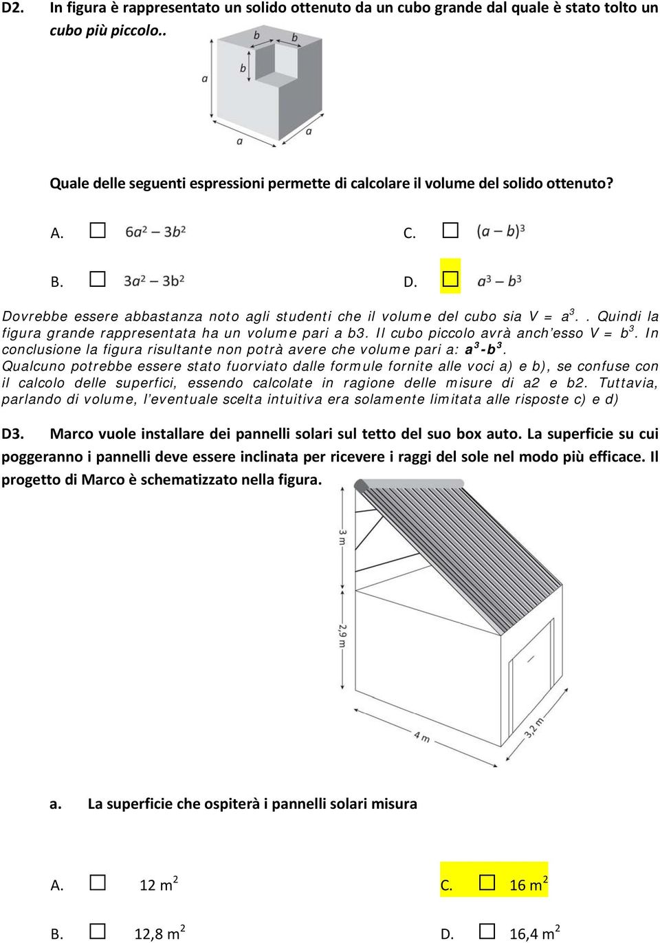 In conclusione la figura risultante non potrà avere che volume pari a: a 3 -b 3.