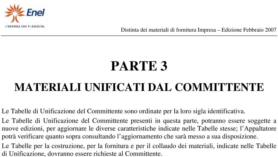 caratteristiche indicate nelle Tabelle stesse; l Appaltatore potrà verificare quanto sopra consultando l aggiornamento che sarà messo a sua