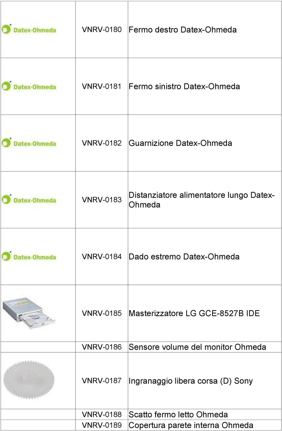Datex-Ohmeda VNRV-0185 Masterizzatore LG GCE-8527B IDE VNRV-0186 Sensore volume del monitor Ohmeda