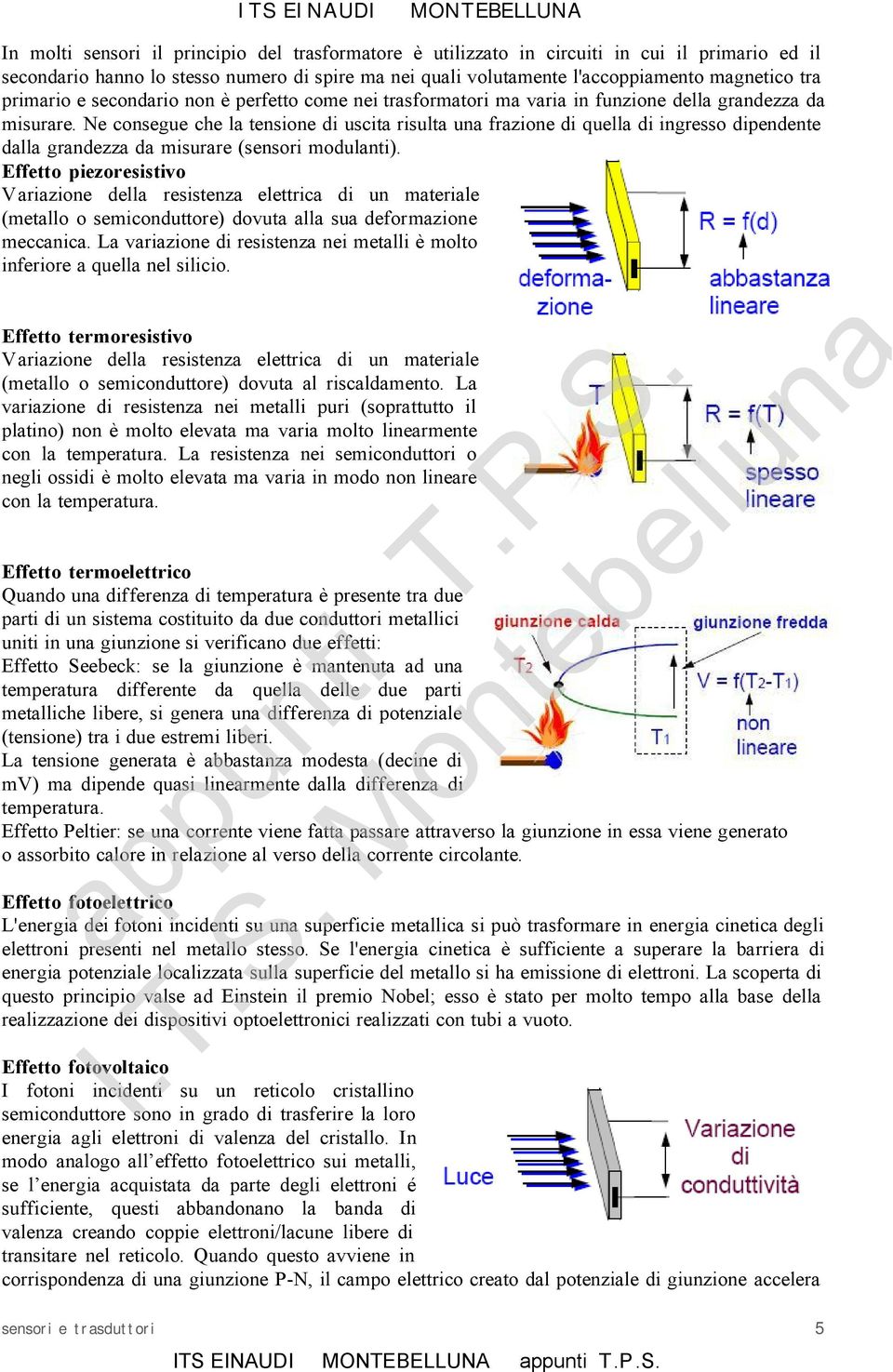 Ne consegue che la tensione di uscita risulta una frazione di quella di ingresso dipendente dalla grandezza da misurare (sensori modulanti).