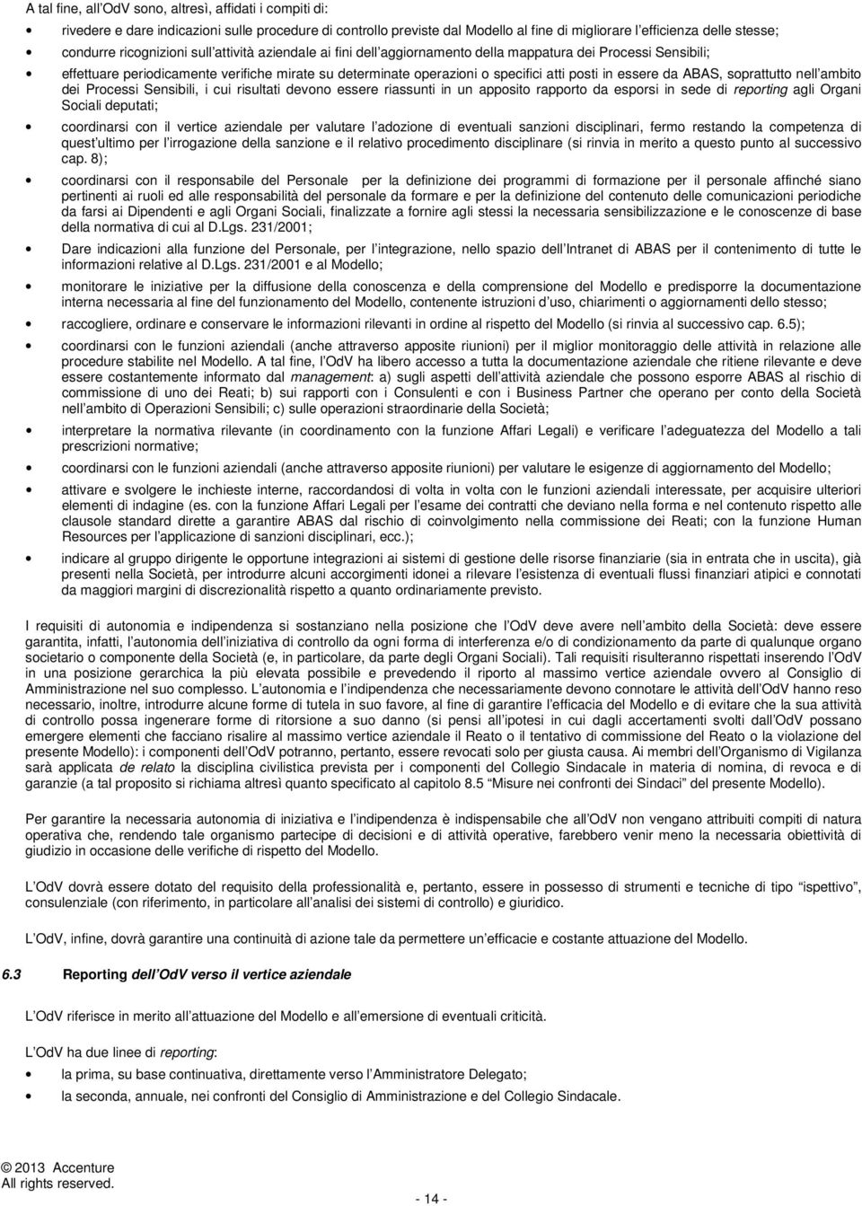 nell ambit dei Prcessi Sensibili, i cui risultati devn essere riassunti in un appsit rapprt da esprsi in sede di reprting agli Organi Sciali deputati; crdinarsi cn il vertice aziendale per valutare l