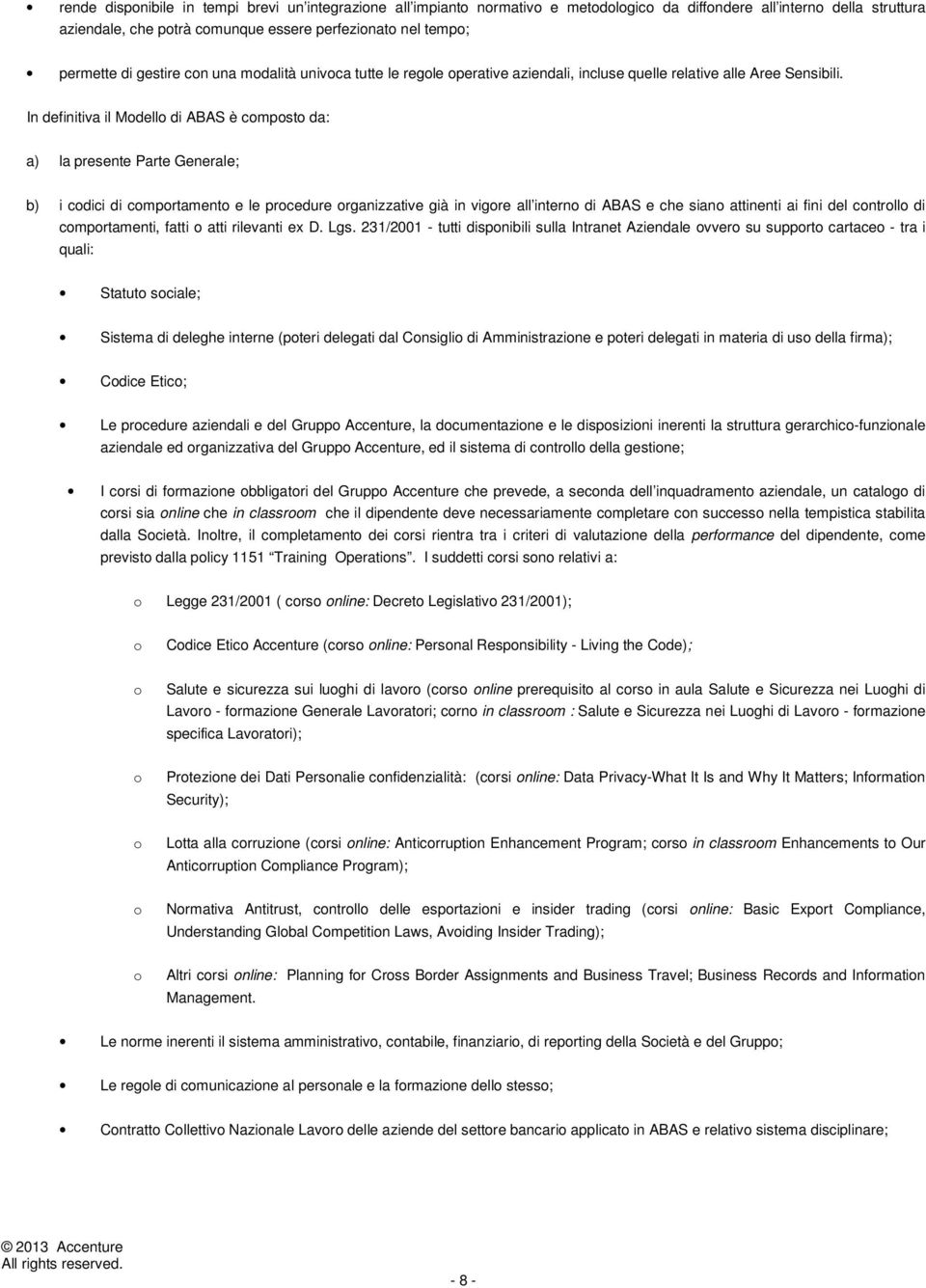 In definitiva il Mdell di ABAS è cmpst da: a) la presente Parte Generale; b) i cdici di cmprtament e le prcedure rganizzative già in vigre all intern di ABAS e che sian attinenti ai fini del cntrll